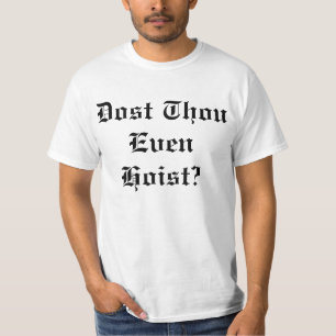 Dost Thou Even Hoist T-Shirt