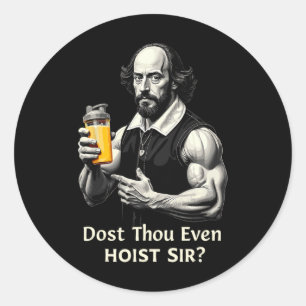 Dost Thou Even Hoist Weightlifting Shakespeare Gym Classic Round Sticker
