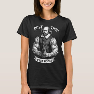 Dost Thou Even Hoist Weightlifting Shakespeare Gym T-Shirt