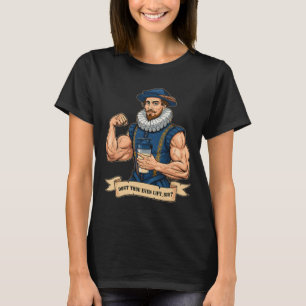 Dost Thou Even Hoist Weightlifting Shakespeare Gym T-Shirt