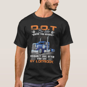 DOT Where You Headed Probably Jail After You See M T-Shirt
