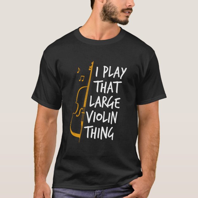 Double Bass I Play T Large Violin Thing Contrabass T-Shirt (Front)
