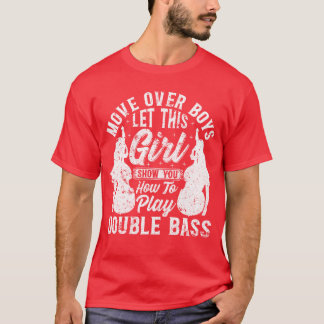 Double Bass Lethis Girl Show You Howo Play D T-Shirt