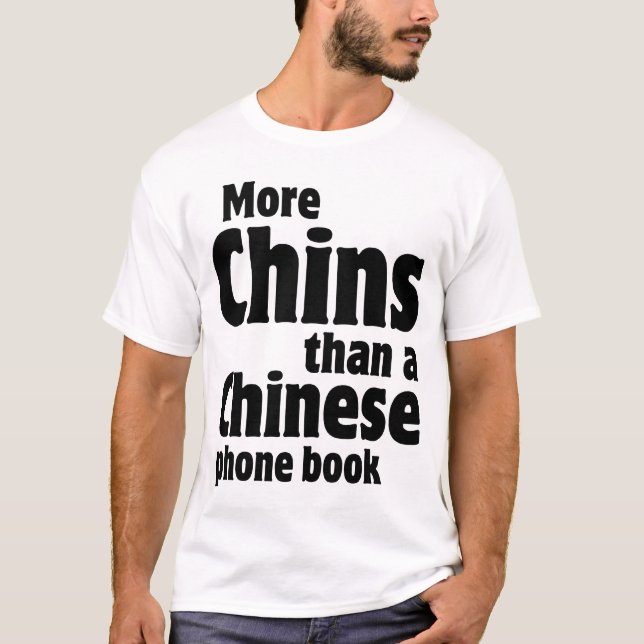 Double Chin - More Chins than a Chinese Phone Book T-Shirt (Front)