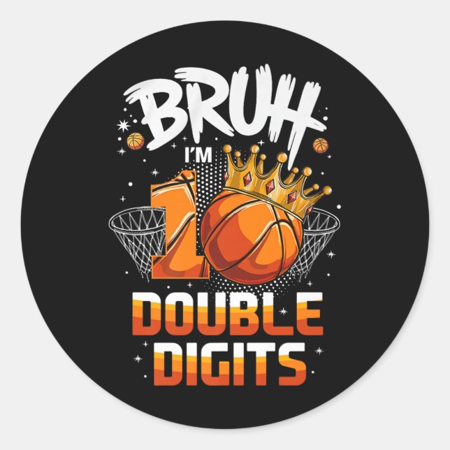 Double Digits Ten Basketball Bruh Im 10 Year Old B Classic Round Sticker (Front)