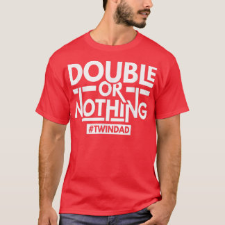 Double Or Nothing Dad Of Twins Funny Twindad 1926 T-Shirt