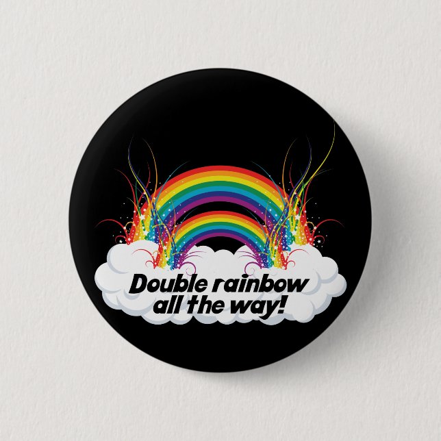 DOUBLE RAINBOW ALL THE WAY 6 CM ROUND BADGE (Front)
