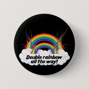 DOUBLE RAINBOW ALL THE WAY 6 CM ROUND BADGE