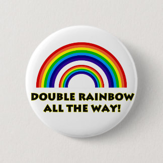Double Rainbow. ALL THE WAY!! 6 Cm Round Badge