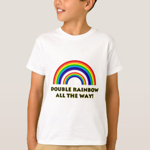 Double Rainbow. ALL THE WAY!! T-Shirt