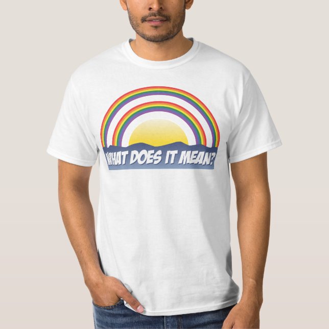 Double Rainbow What Does It Mean? T-Shirt (Front)