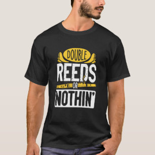 Double Reeds Or Nothing Bassoon Musician Bassoonis T-Shirt