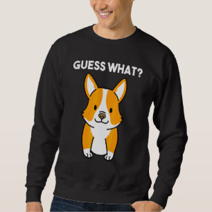 Double Sided Printing Guess What Corgi Butt! Pem Sweatshirt