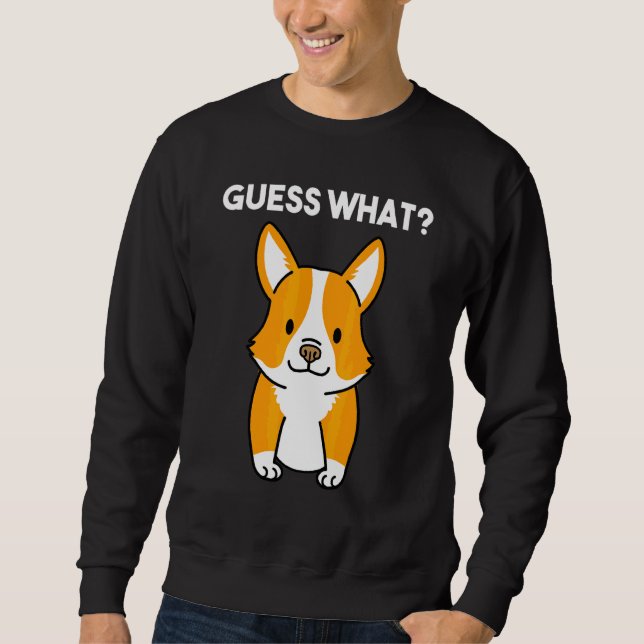 Double Sided Printing Guess What Corgi Butt! Pem Sweatshirt (Front)
