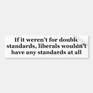 Double Standards Bumper Sticker