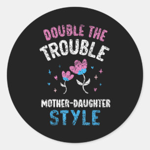 Double the trouble mother-daughter style mother classic round sticker