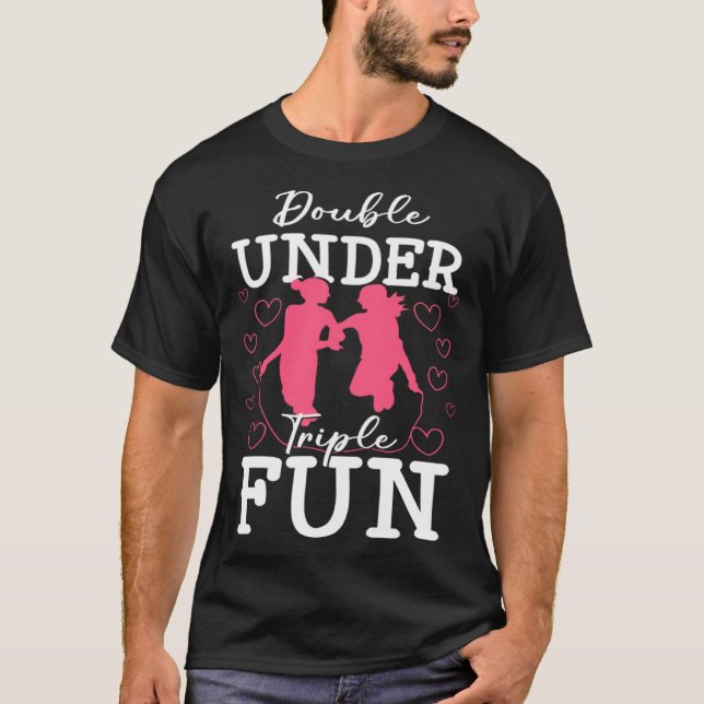 Double Under Triple Fun Jumping Rope Skipping Trai T-Shirt (Front)