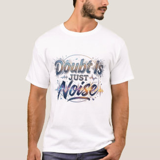 Doubt Is Just Noise Motivational Quote T-Shirt