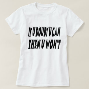 Doubt Motivational Quote  T-Shirt