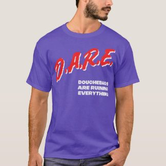 Douchebags DARE meme Parody Design T-Shirt