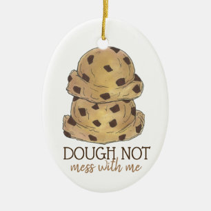 Dough (Do) Not Mess With Me Cookie Dough Baking Ceramic Ornament