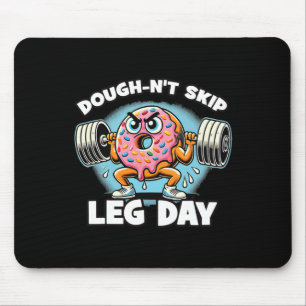 Dough-n’t Skip Leg Day Mouse Pad