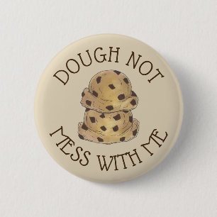 Dough Not Mess With Me Chocolate Chip Cookie Dough 6 Cm Round Badge