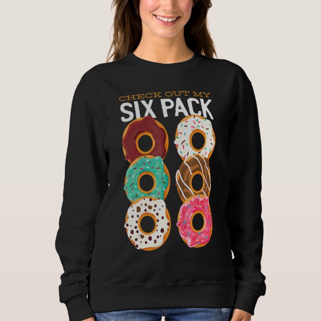 Doughnut Baking Pastry Check Out My Six Pack Dough Sweatshirt (Front)
