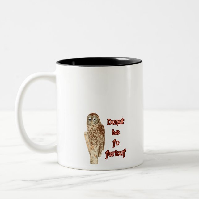 Doughnut be fo ferious owl Two-Tone coffee mug (Left)