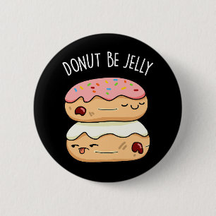 Doughnut Be Jelly Funny Doughnut Pun 6 Cm Round Badge