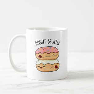 Doughnut Be Jelly Funny Doughnut Pun  Coffee Mug