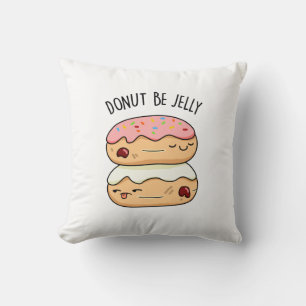 Doughnut Be Jelly Funny Doughnut Pun  Cushion