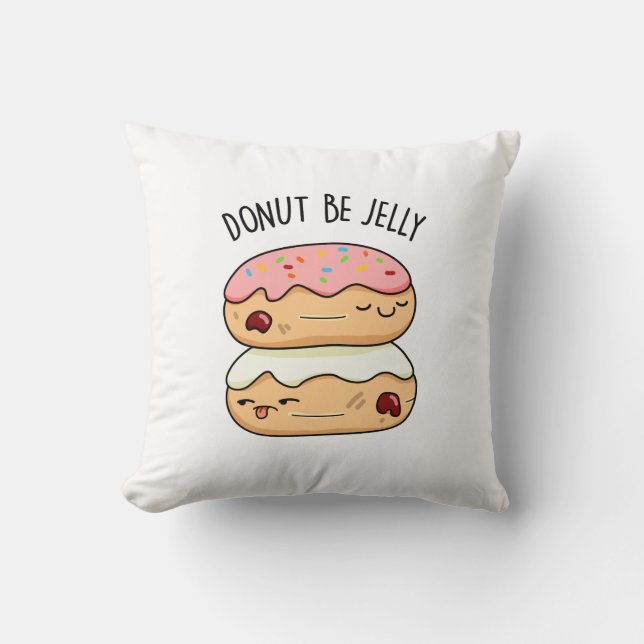 Doughnut Be Jelly Funny Doughnut Pun  Cushion (Front)