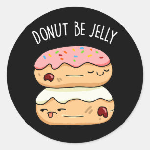 Doughnut Be Jelly Funny Doughnut Pun Dark BG Classic Round Sticker