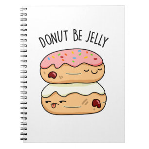 Doughnut Be Jelly Funny Doughnut Pun  Notebook