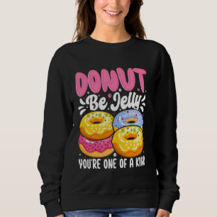 Doughnut Be Jelly You're One Of A Kind Sweatshirt