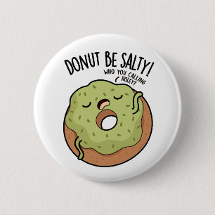 Doughnut Be Salty Funny Doughnut Pun 6 Cm Round Badge