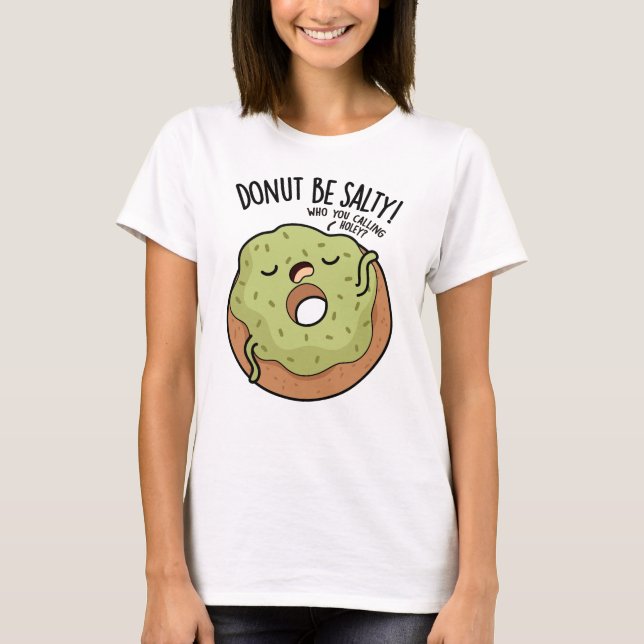 Doughnut Be Salty Funny Doughnut Pun  T-Shirt (Front)