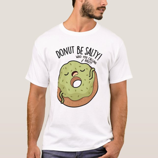 Doughnut Be Salty Funny Doughnut Pun  T-Shirt (Front)