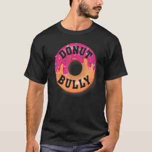 Doughnut Bully, Unity Day Anti Bullying With Funny T-Shirt