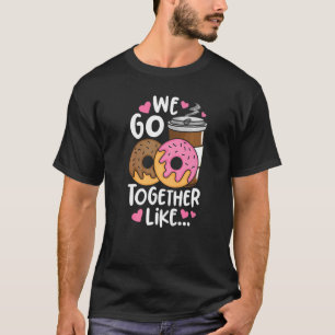 Doughnut Coffee We Go Together Like Doughnut Caffe T-Shirt