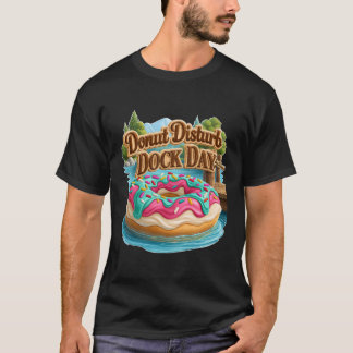 Doughnut Disturb Dock Day Funny Lake Floating T-Shirt