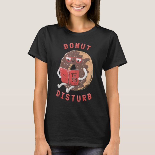 Doughnut Disturb Funny Food Pun T-Shirt (Front)