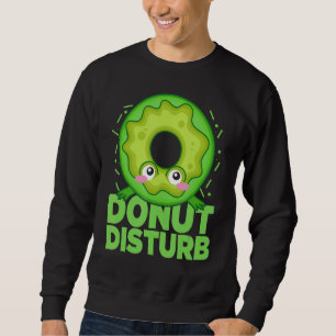 Doughnut Disturb Upside Down Doughnut Doughnuts Sweatshirt