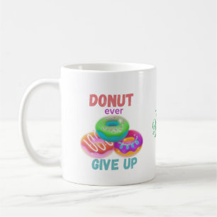 Doughnut ever Give Up Motivational Quotes Doughnut Coffee Mug