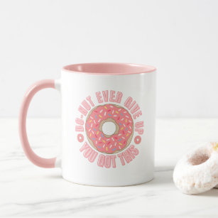 Doughnut Ever Give Up Mug