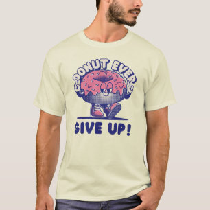 Doughnut Ever Give Up T-Shirt