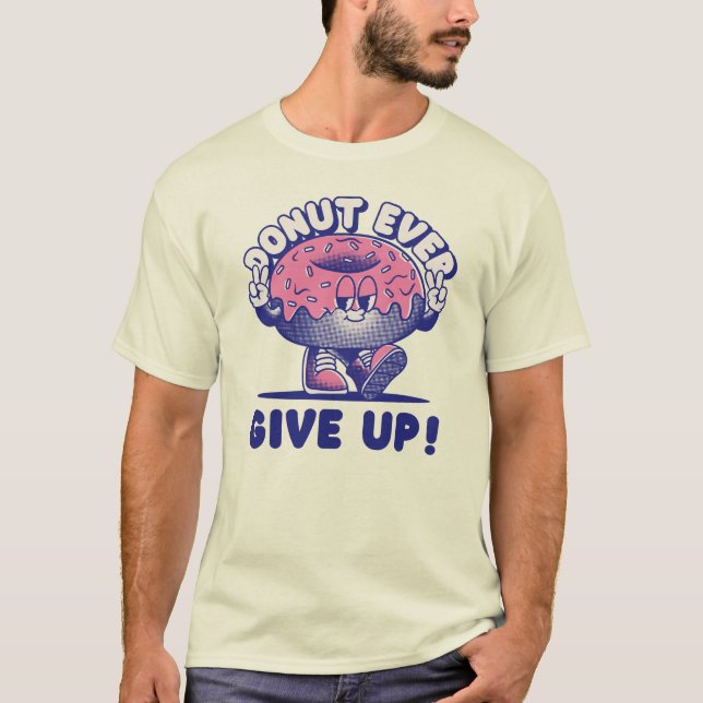 Doughnut Ever Give Up T-Shirt (Front)