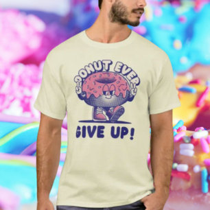 Doughnut Ever Give Up T-Shirt