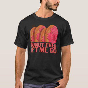 Doughnut Ever Let Me Go Marriage For Bride Groom T-Shirt